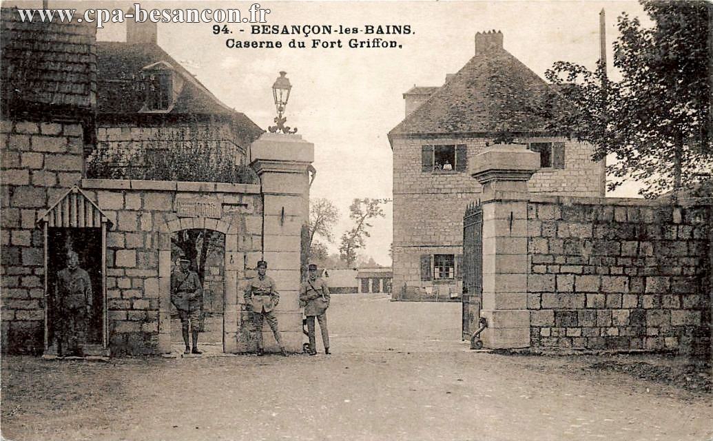 94. - BESANÇON-les-BAINS. - Caserne du Fort Griffon.
